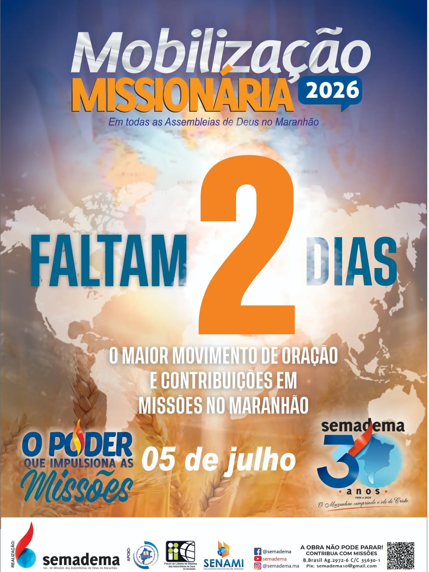 🚨🌎FALTAM 2 DIAS!🌎🚨

No dia 05 de julho, todas as Assembleias de Deus no Maranhão estarão unidas em um só propósito: orar, mobilizar e contribuir para que o Evangelho continue avançando entre os povos.

Cada oração fortalece um missionário.
Cada oferta alcança uma vida.
Cada igreja mobilizada amplia o alcance da missão.

🔥 A Mobilização Missionária 2026 está chegando!

Não fique de fora deste grande movimento de fé, compromisso e amor pelas almas.

📅 05 de julho de 2026
🙏 Mobilize sua igreja
❤️ Envolva sua família
🌍 Invista em missões

Missões têm urgência. O mundo precisa ouvir.