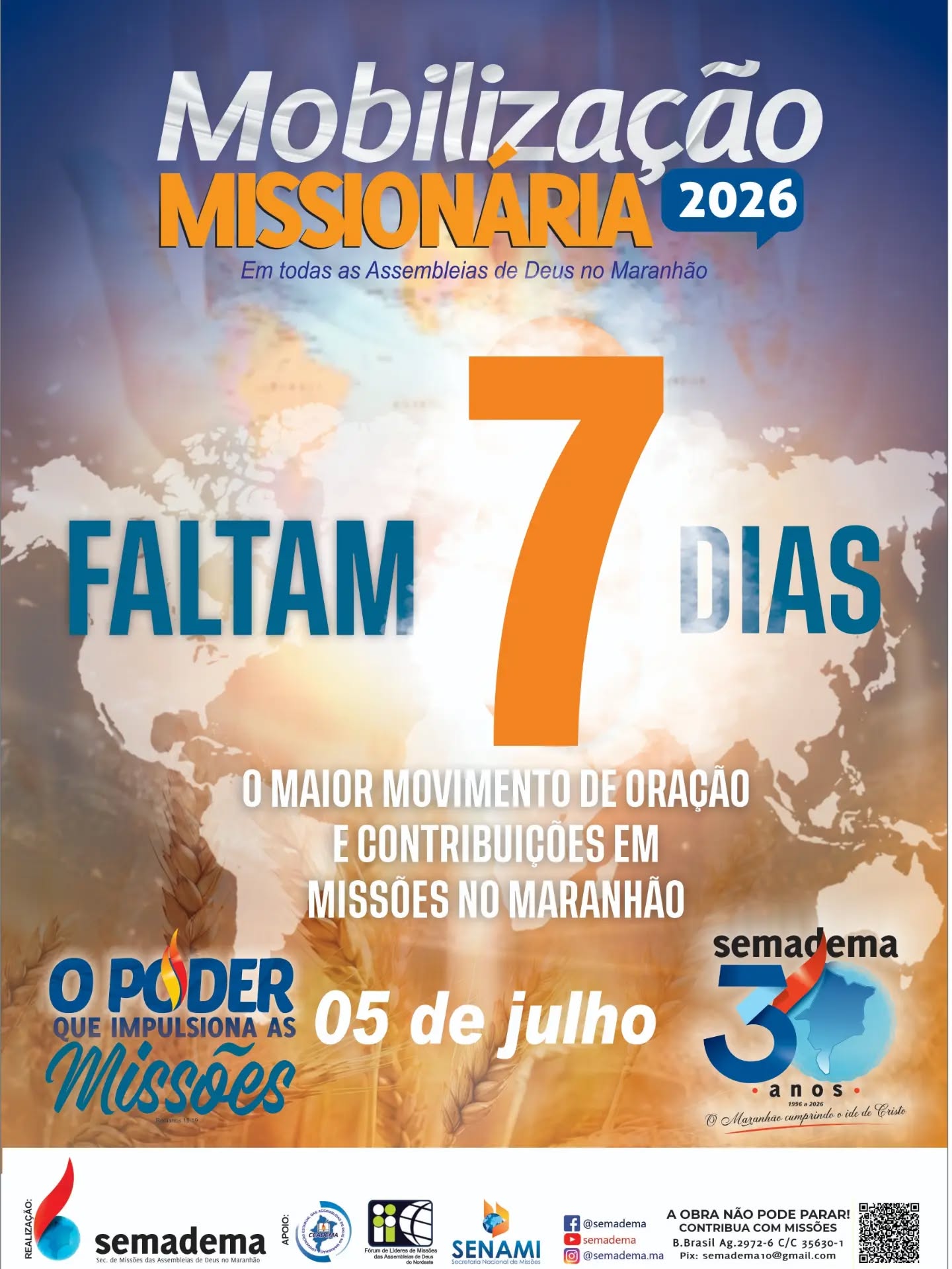 🚨🌎FALTAM 7 DIAS!🌎🚨

No dia 05 de julho, todas as Assembleias de Deus no Maranhão estarão unidas em um só propósito: orar, mobilizar e contribuir para que o Evangelho continue avançando entre os povos.

Cada oração fortalece um missionário.
Cada oferta alcança uma vida.
Cada igreja mobilizada amplia o alcance da missão.

🔥 A Mobilização Missionária 2026 está chegando!

Não fique de fora deste grande movimento de fé, compromisso e amor pelas almas.

📅 05 de julho de 2026
🙏 Mobilize sua igreja
❤️ Envolva sua família
🌍 Invista em missões

Missões têm urgência. O mundo precisa ouvir.