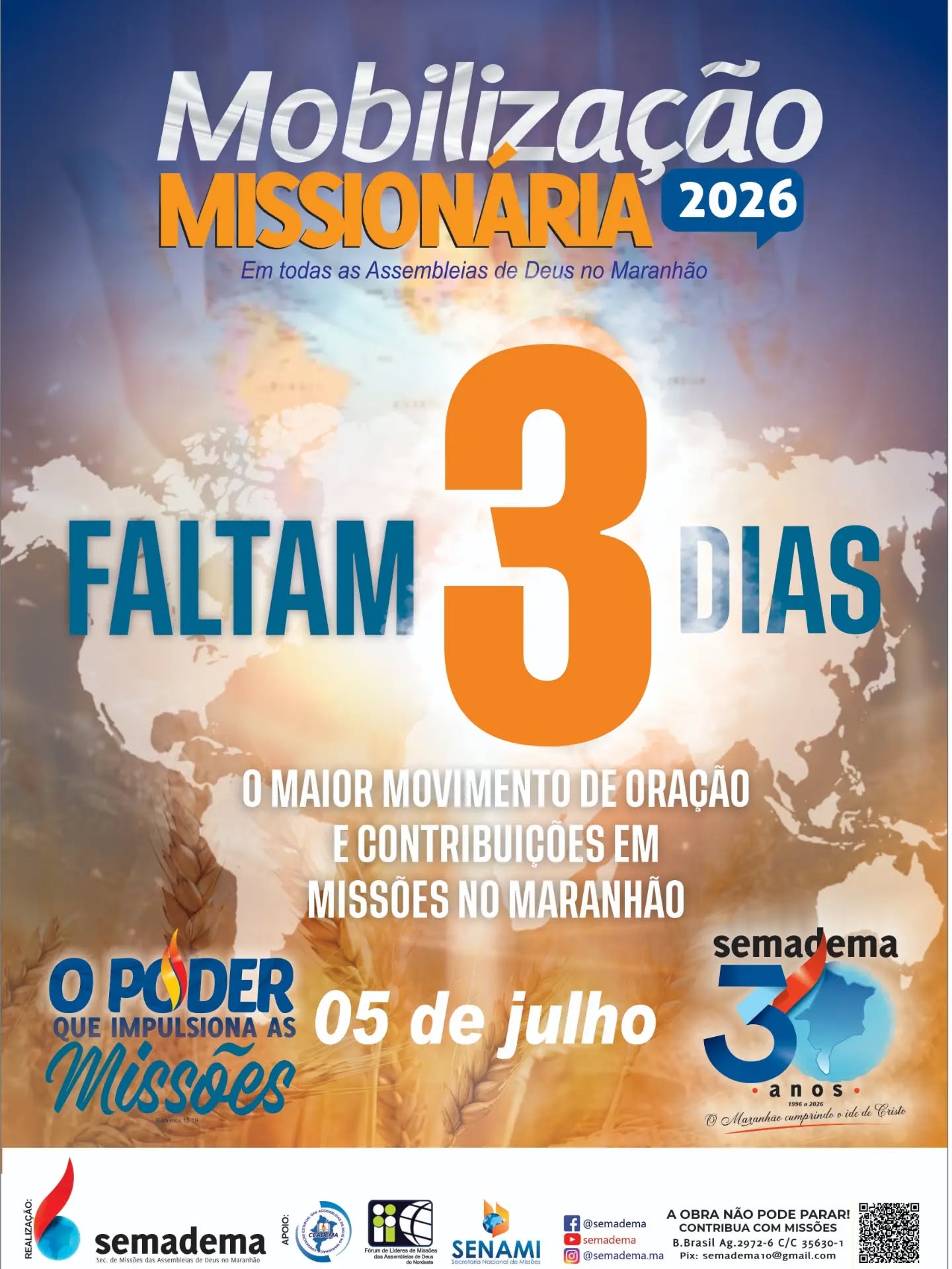 🚨🌎FALTAM 3 DIAS!🌎🚨

No dia 05 de julho, todas as Assembleias de Deus no Maranhão estarão unidas em um só propósito: orar, mobilizar e contribuir para que o Evangelho continue avançando entre os povos.

Cada oração fortalece um missionário.
Cada oferta alcança uma vida.
Cada igreja mobilizada amplia o alcance da missão.

🔥 A Mobilização Missionária 2026 está chegando!

Não fique de fora deste grande movimento de fé, compromisso e amor pelas almas.

📅 05 de julho de 2026
🙏 Mobilize sua igreja
❤️ Envolva sua família
🌍 Invista em missões

Missões têm urgência. O mundo precisa ouvir.