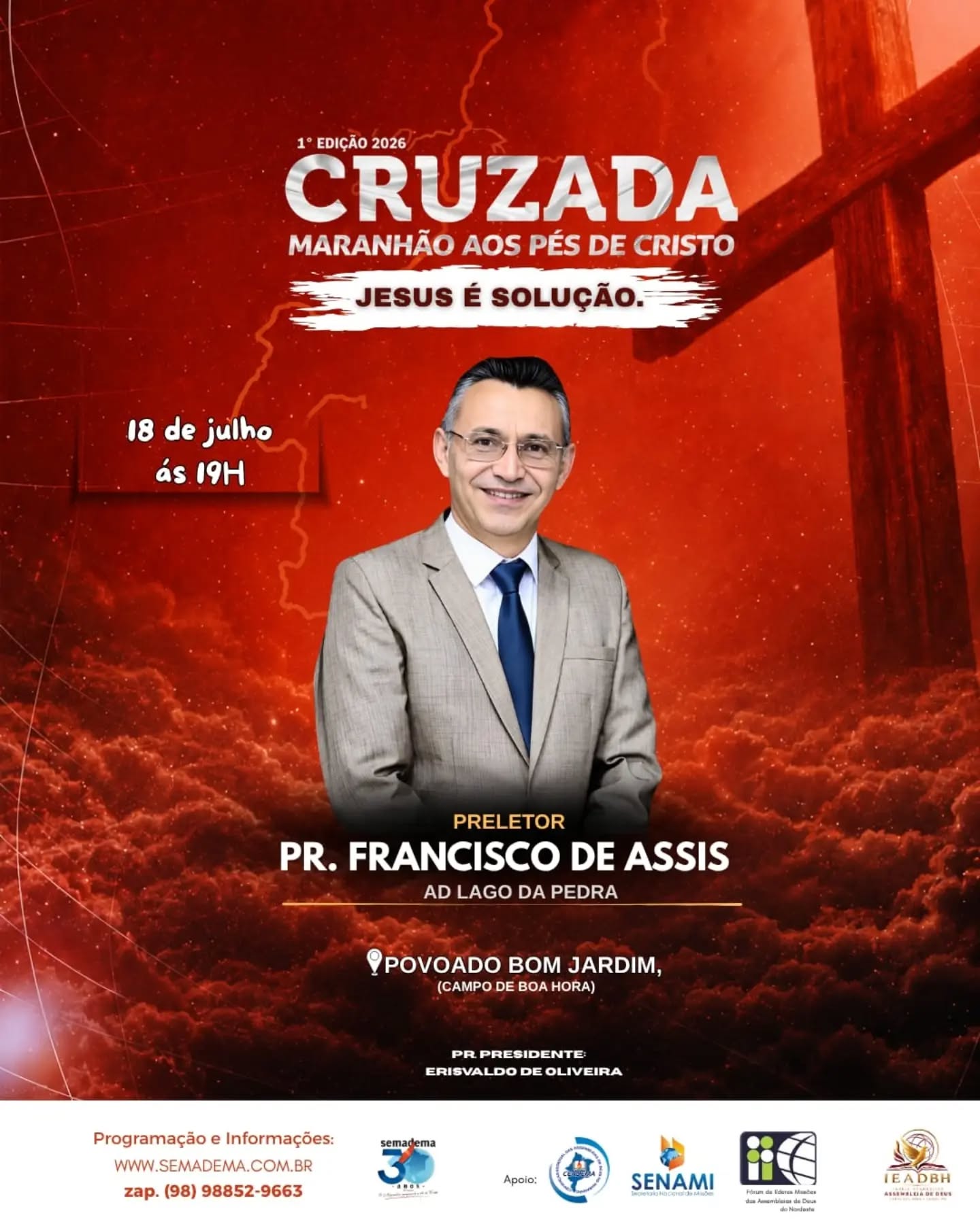 🔥 CRUZADA EVANGELÍSTICA — MARANHÃO AOS PÉS DE CRISTO / 1° Edição 2026

A Igreja Evangélica Assembleia de Deus em Boa Hora tem a honra de convidar você e sua família para uma noite especial de adoração, evangelização e manifestação do poder de Deus.

🗓 18 de Julho
🕖 19h
📍 Povoado Bom Jardim – Campo de Boa Hora
🎤 Preletor : 
Pr. Francisco de Assis
(AD Lago da Pedra – MA)
 Tema: "Jesus é a Solução"

Venha receber uma palavra de Deus para o seu coração e participe deste grande evento evangelístico.
Sua presença será uma honra para nós.

IEADBH – Igreja Evangélica Assembleia de Deus em Boa Hora/Departamento de Comunicação

Presidente:
Pr. Erisvaldo de Oliveira