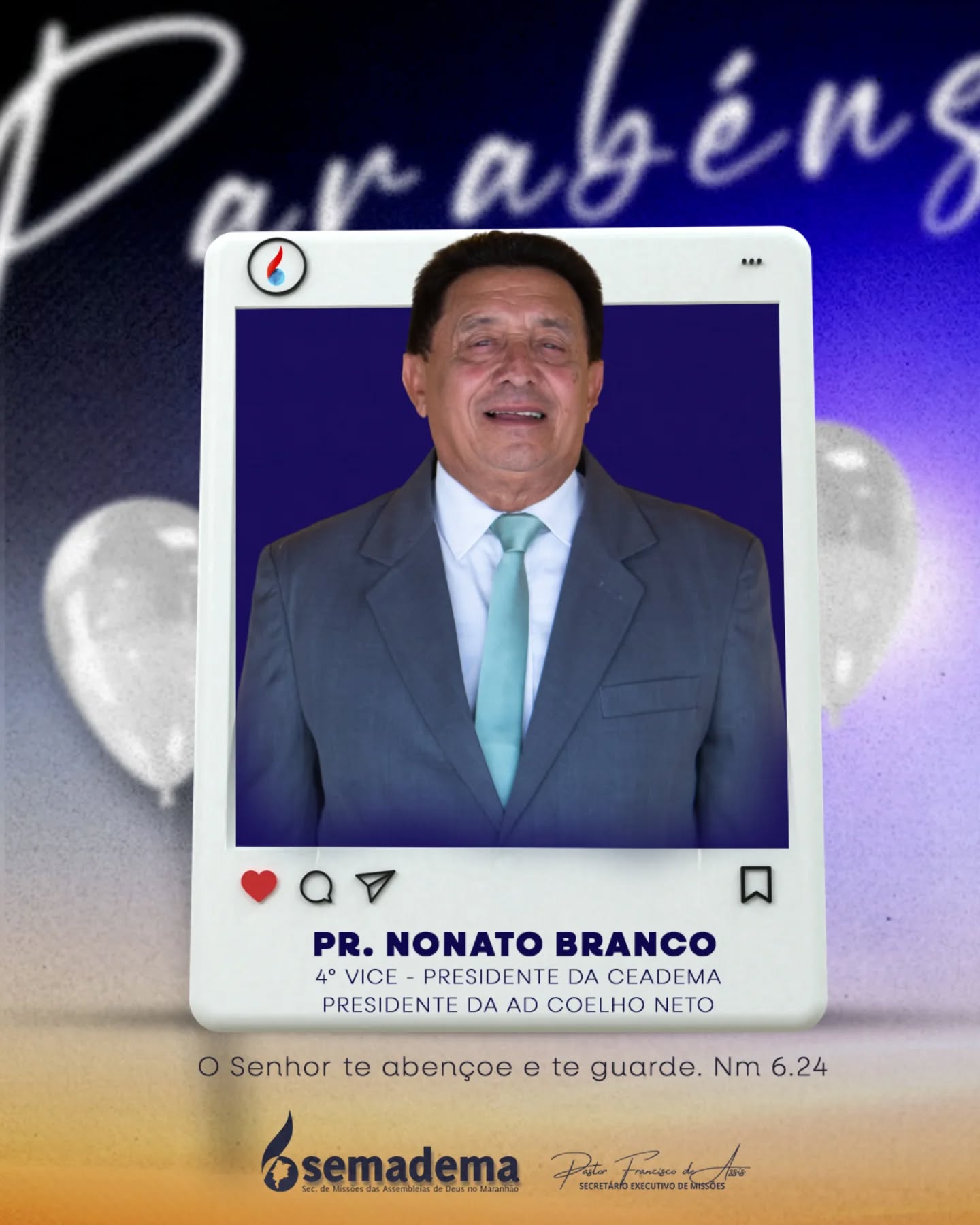 🎈PARABÉNS!🎁

A Semadema - Secretaria de Missões da Assembleia de Deus do Maranhão, representada pelo seu secretário executivo Pastor Francisco de Assis, tem a honra de parabenizar o Pr. Nonato Branco, 4° Vice Presidente da Ceadema e Presidente da AD em Coelho Neto.

Que a vida e ministério do Pr. Nonato Branco continuem sendo guiados e confirmados pelo Senhor, refletindo a bondade e fidelidade daqueles que andam segundo a vontade divina.

Que o Senhor te abençoe e te guarde. Nm 6:24.

Secretaria de Missões das Assembleias de Deus no Maranhão🌎🔥