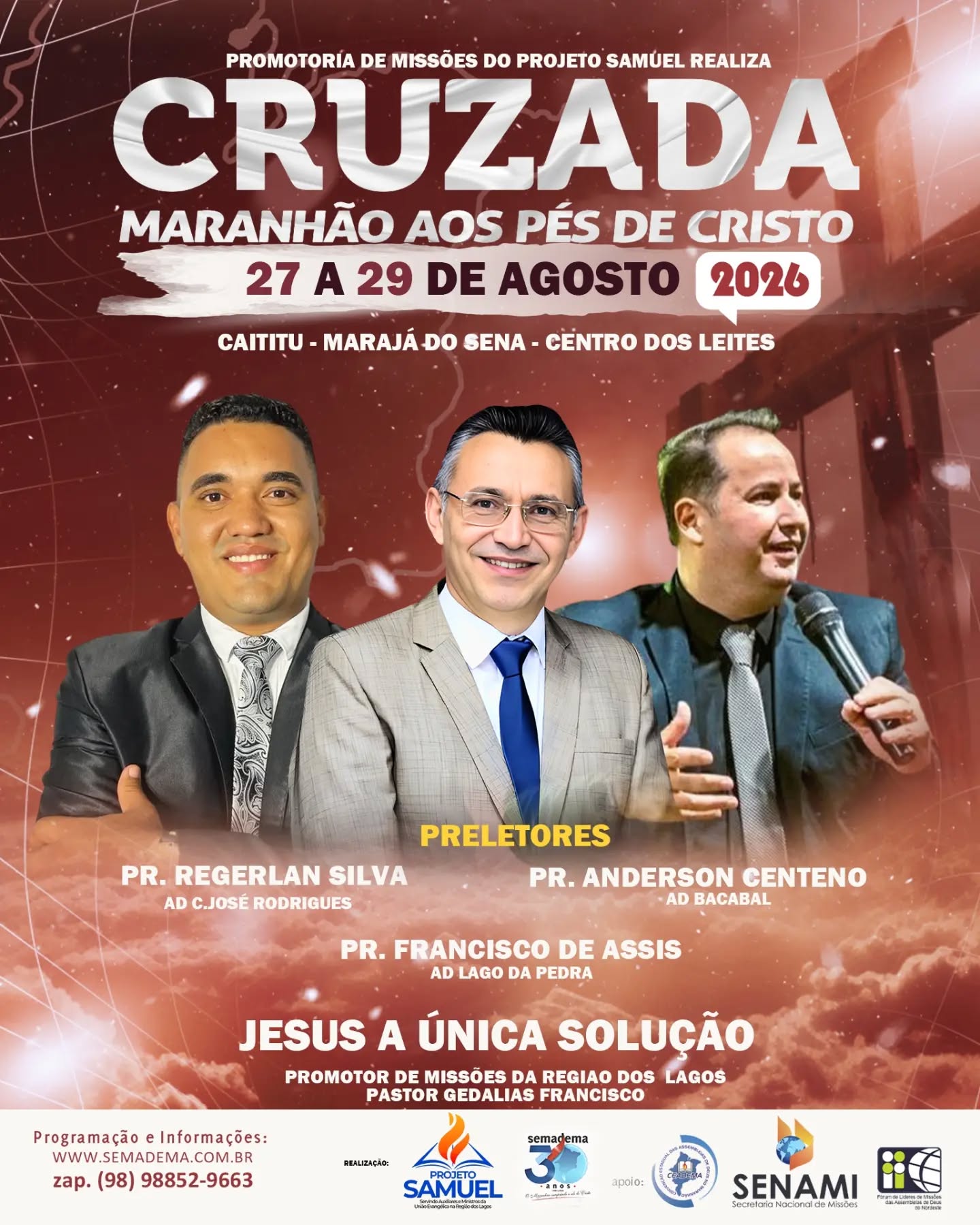 🔥 Cruzada Maranhão aos Pés de Cristo 2026

A Promotoria de Missões do Projeto Samuel realizará mais uma grande Cruzada Evangelística Maranhão aos Pés de Cristo!

📅 27 a 29 de agosto de 2026
📍 Caititu – Marajá do Sena – Centro dos Leites

Com o tema “Jesus, a Única Solução”, o evento contará com a participação dos preletores:

• Pr. Francisco de Assis – AD Lago da Pedra
• Pr. Anderson Centeno – AD Bacabal
• Pr. Regerlan Silva – AD Centro do José Rodrigues

Uma grande mobilização para anunciar o Evangelho, alcançar vidas e proclamar que Jesus é a única solução!

Venha participar e faça parte dessa missão!