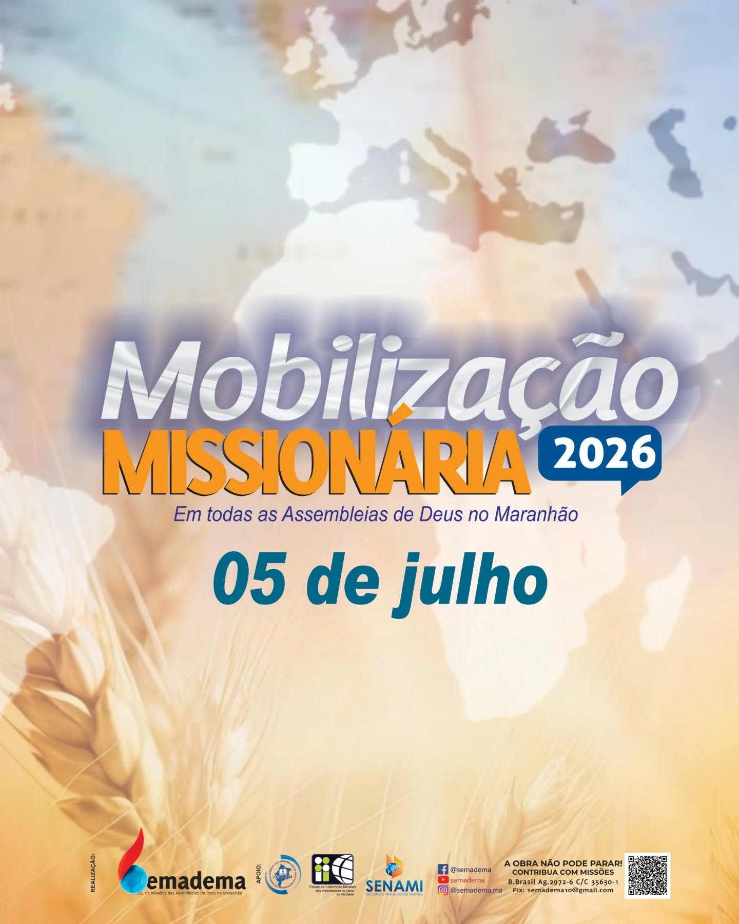 🌎🔥 MOBILIZAÇÃO MISSIONÁRIA 2026🔥🌎

Chegou o momento de unirmos nossas forças em favor da obra missionária!

📅 05 de julho de 2026

Todas as Assembleias de Deus no Maranhão estarão mobilizadas em oração, conscientização e contribuições para missões.

🙏 Ore pelos missionários.
❤️ Envolva sua igreja.
🤝 Contribua para a expansão do Reino de Deus.
🌍 Ajude a levar o Evangelho onde ele ainda não chegou.

Participe! Sua oração, seu envolvimento e sua contribuição fazem a diferença na vida de milhares de pessoas.

"O poder que impulsiona as missões."