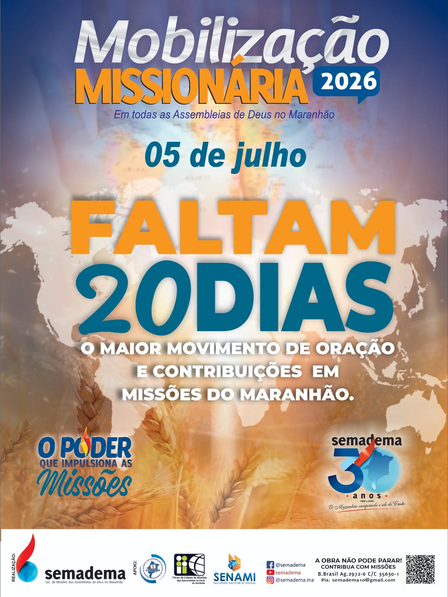 🌎🔥 FALTAM 20 DIAS!🔥🌎

No dia 05 de julho, todas as Assembleias de Deus no Maranhão estarão unidas em um só propósito: orar, contribuir e investir na expansão do Reino de Deus através de missões.

A Mobilização Missionária 2026 é mais que uma programação especial. É um movimento que mobiliza igrejas, fortalece missionários e leva esperança aos campos onde o Evangelho ainda precisa chegar.

🙏 Separe este dia para interceder pelos missionários.
❤️ Envolva sua família na obra missionária.
🤝 Contribua para que vidas sejam alcançadas.
📖 Participe do maior movimento de oração e contribuições para missões do Maranhão.

"O poder que impulsiona as missões."

📅 05 de julho de 2026
📍 Em todas as Assembleias de Deus no Maranhão

A obra não pode parar! Juntos, continuaremos levando a mensagem de Cristo até os confins da terra.

#MobilizaçãoMissionária2026 #Faltam20Dias #Missões #semadema #assembleiadedeus
