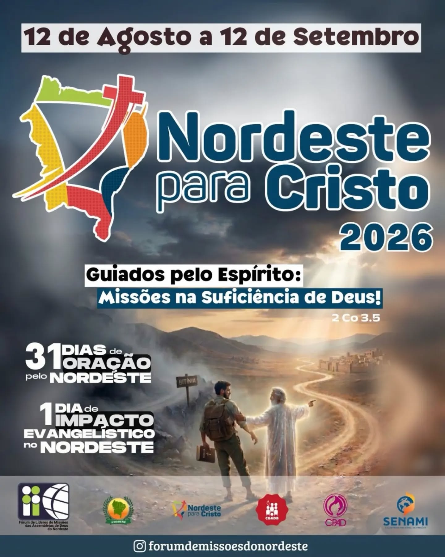 JÁ COMEÇOU! NORDESTE PARA CRISTO 2026!

A campanha Nordeste para Cristo 2026 já começou! O movimento acontece de 12 de agosto a 12 de setembro, reunindo igrejas e líderes em um grande propósito de oração e evangelização.

Tema: “Guiados pelo Espírito: Missões na Suficiência de Deus!” — 2 Co 3.5

Os folhetos e materiais da campanha já foram enviados às convenções, fortalecendo a mobilização das igrejas em todo o Nordeste.

Serão 31 dias de oração pelo Nordeste e 1 Dia de Impacto Evangelístico, unindo o povo de Deus para interceder e anunciar o Evangelho.

A cada ano, a campanha tem alcançado resultados expressivos, ampliando sua mobilização e despertando cada vez mais igrejas para a missão.

A campanha já começou. Agora é a nossa vez de participar!

Nordeste para Cristo 2026 — guiados pelo Espírito e na suficiência de Deus!